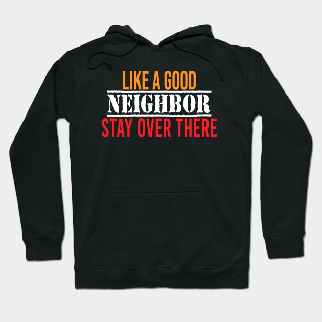 like a good neighbor stay over there Hoodie by faymbi